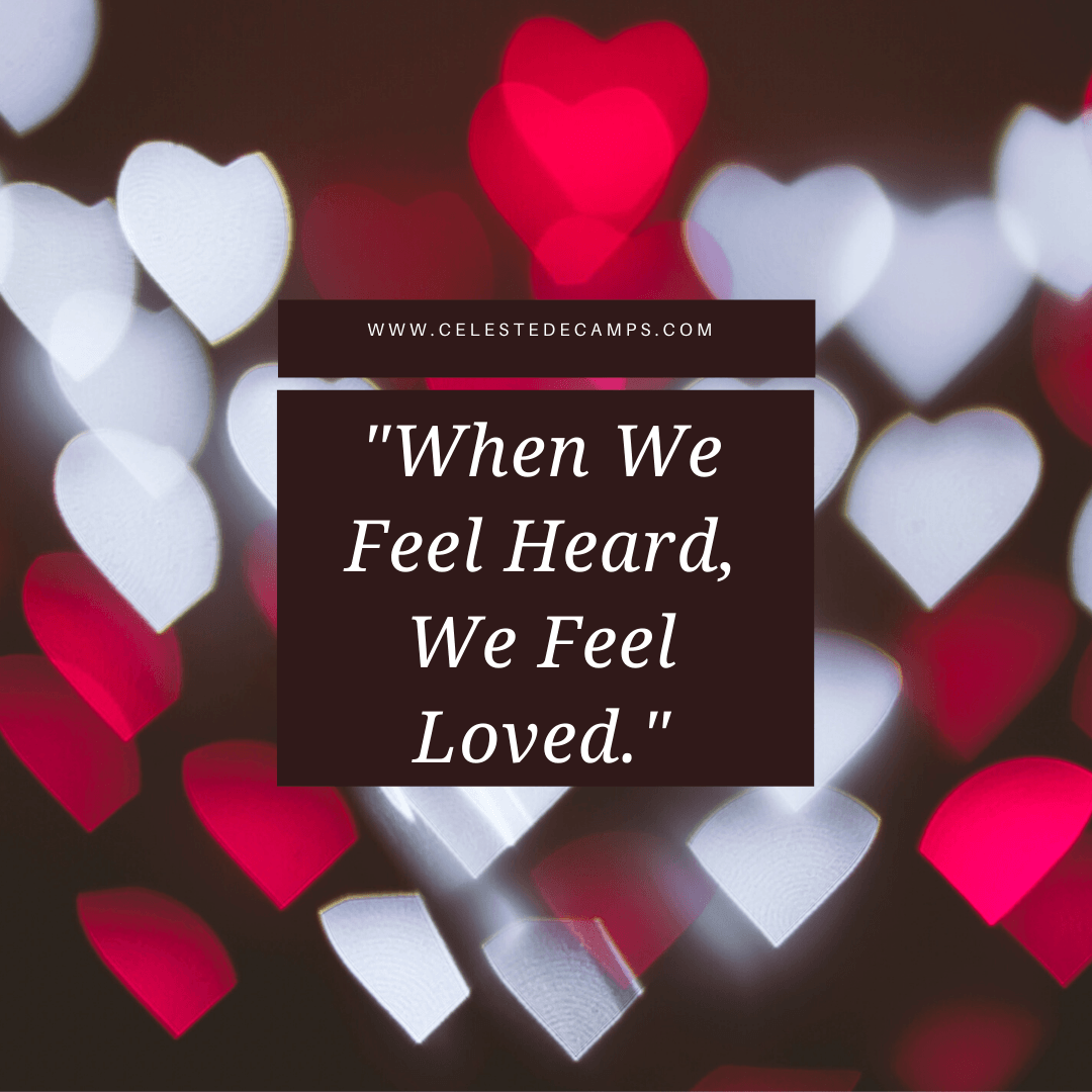 "When we feel heard, we feel loved."