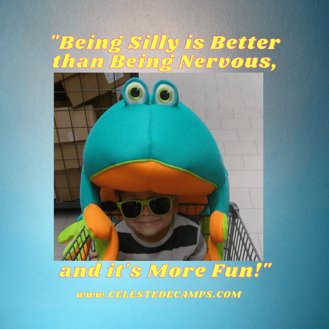 "Being silly is better than being nervous, and it's more fun." 