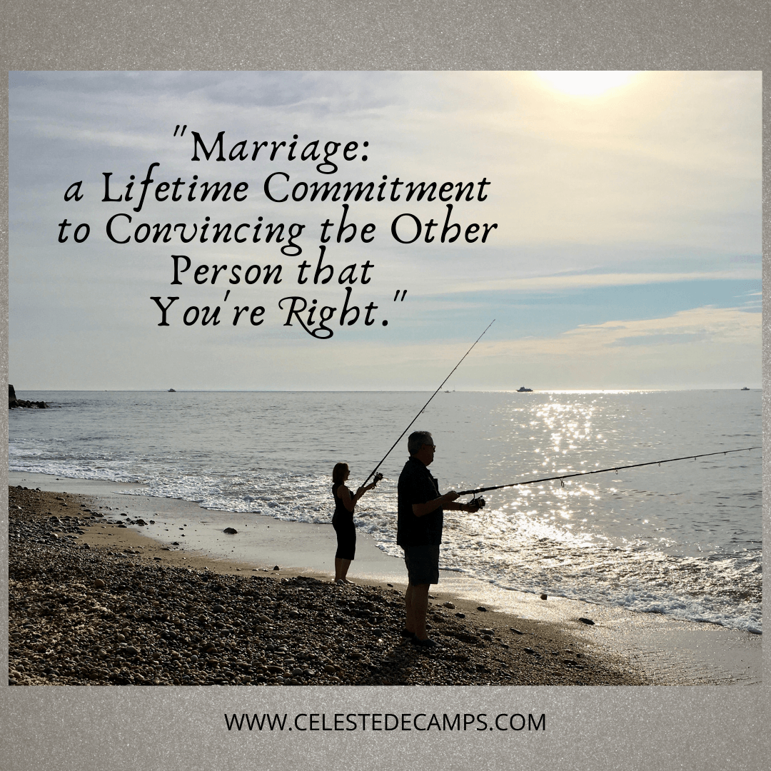 "Marriage: A lifetime commitment to convincing the other person that you're right."