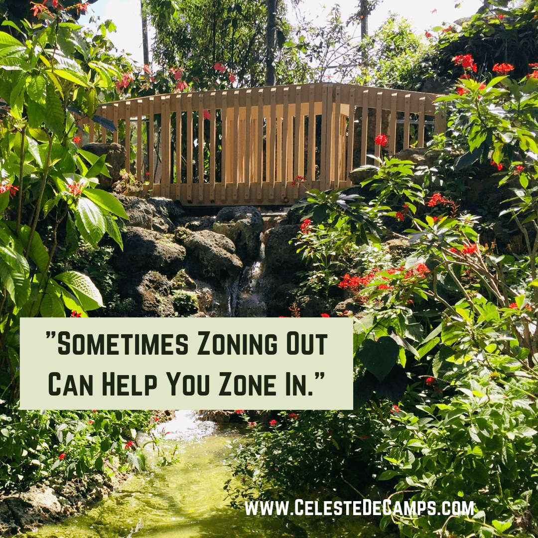 "Sometimes Zoning Out Can Help You Zone In."