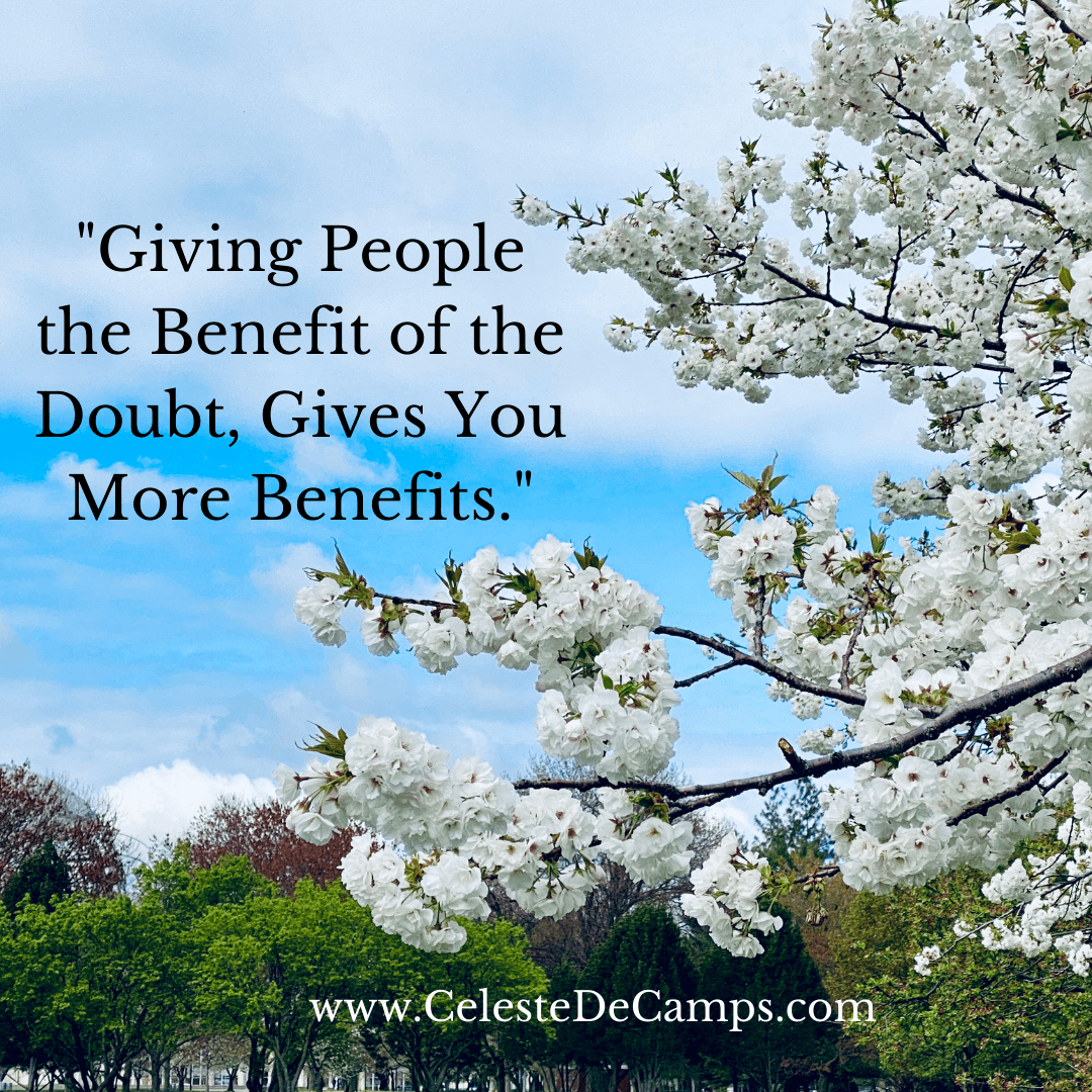 "Giving People the Benefit of the Doubt, Gives You More Benefits."
