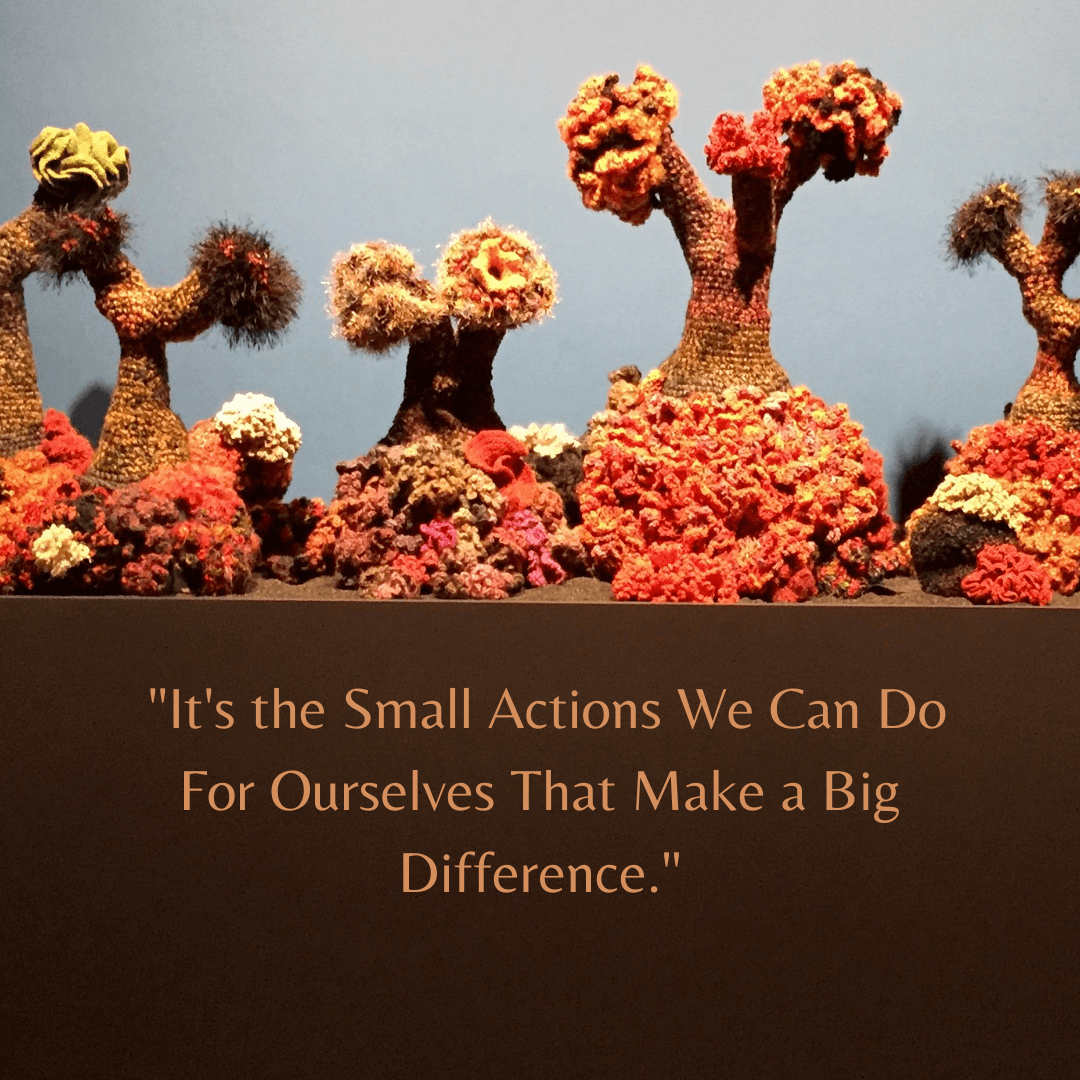 "It's the small actions we can do for ourselves that make a big difference."