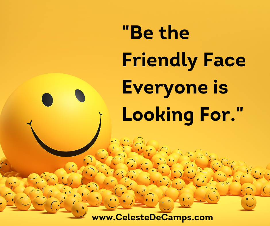 Be the Friendly Face Everyone is Looking For.