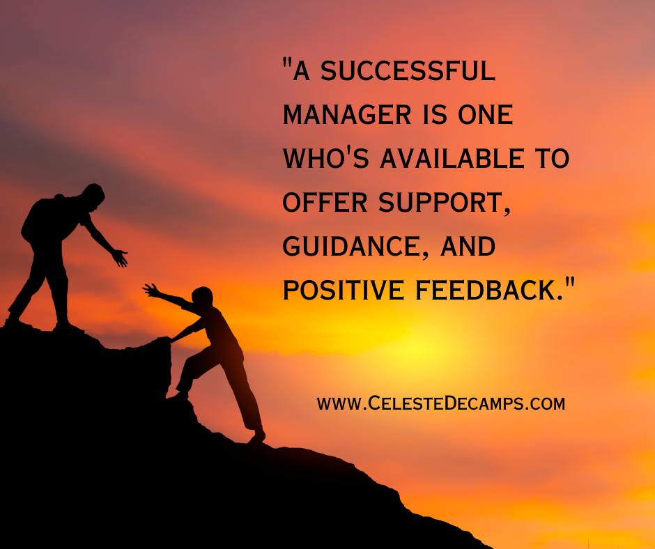 "A successful manager is one who's available to offer support, guidance, and positive feedback."