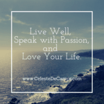 Live well, speak with passion, and love your life.